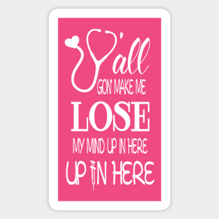 Funny Nursing Y'all Gon Make Me Lose My Mind Sticker